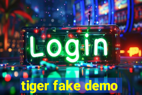 tiger fake demo